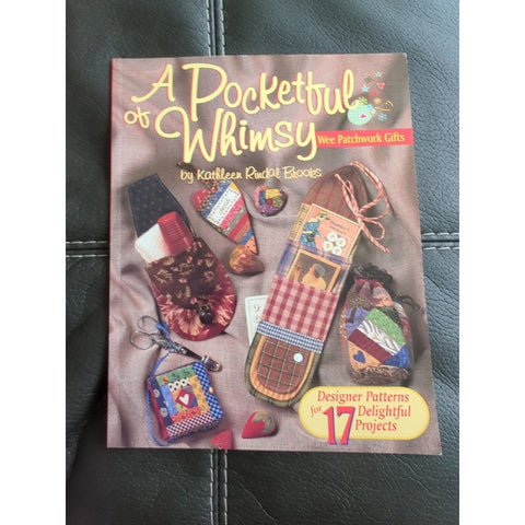 A Pocketful of Whimsy Wee Patchwork Gifts by Kathleen R. Brooks 1999 17 Projects