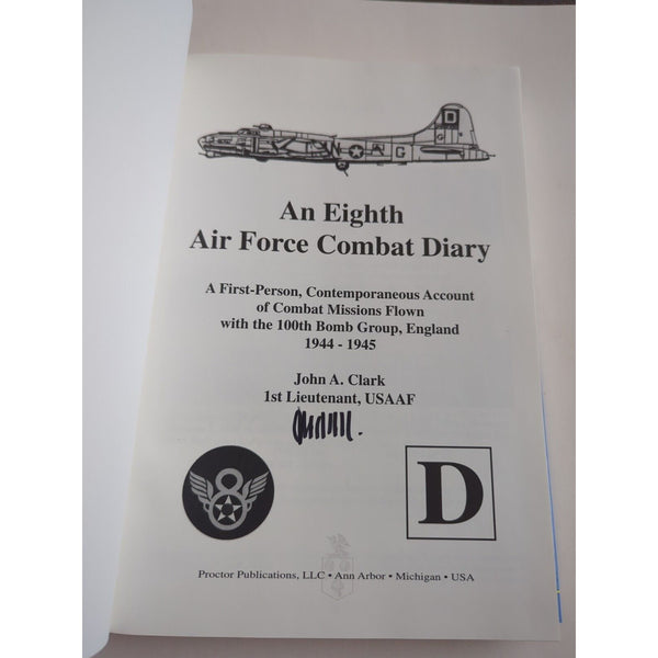 An Eighth Air Force Combat Diary England 1944-1945 by John A. Clark Signed