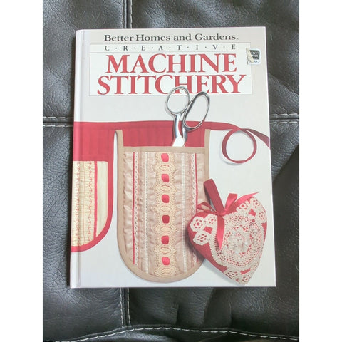 Better Homes and Gardens Creative Machine Stitchery (1985, Hardcover)