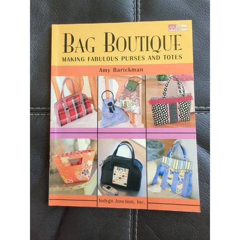 Bag Boutique : Making Fabulous Purses and Totes by Amy Barican Indygo Junction