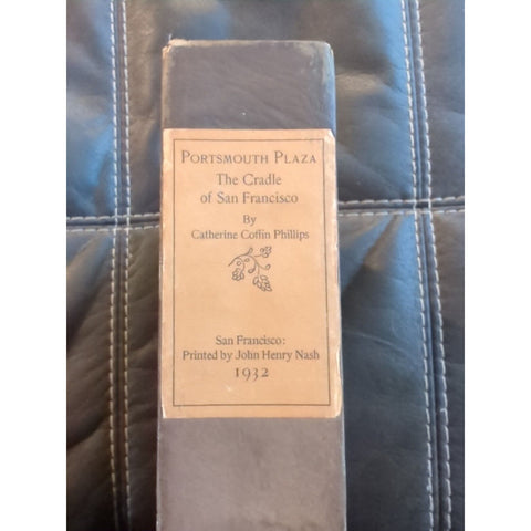 1932 1st Ed. PORTSMOUTH PLAZA: THE CRADLE OF SAN FRANCISCO By CATHERINE PHILLIPS