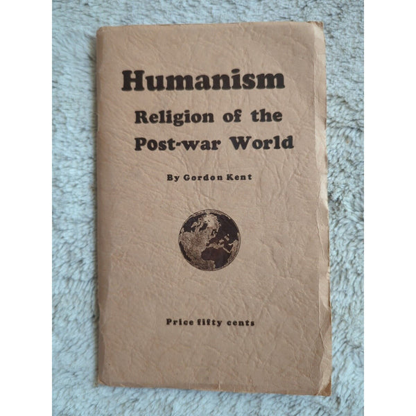 Humanism Religion Of The Post War World Gordon Kent 1944 The Humanist SC Vtg