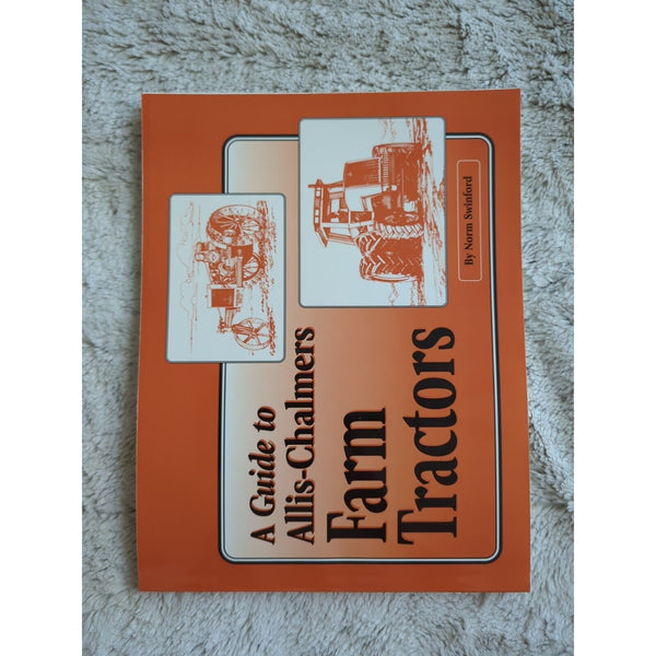 A Guide to Allis Chalmers Farm Tractors By Norm Swinford SC Vtg 1996 Agriculture