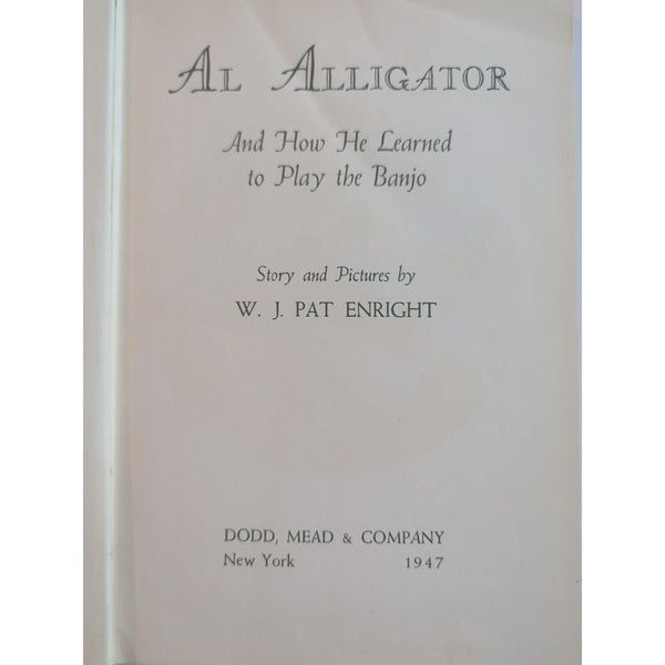 Al Alligator and How He Learned to Play the Banjo by W.J. Pat Enright 1947 HC Vtg