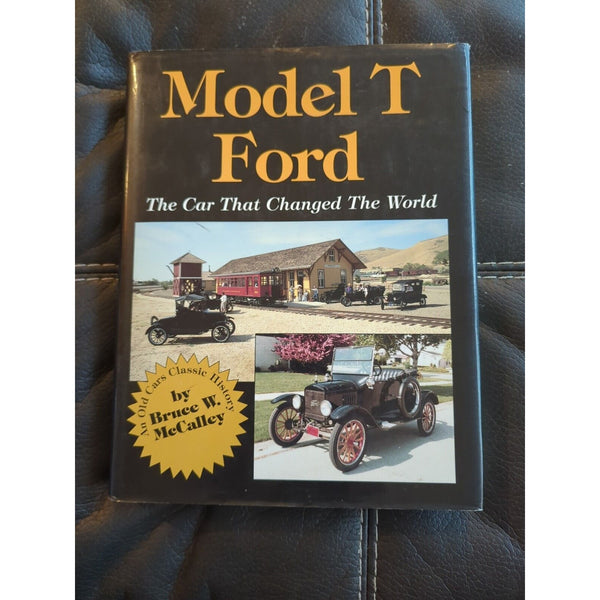 Model T Ford: The Car That Changed the World by McCalley, Bruce W. HC DJ 1994