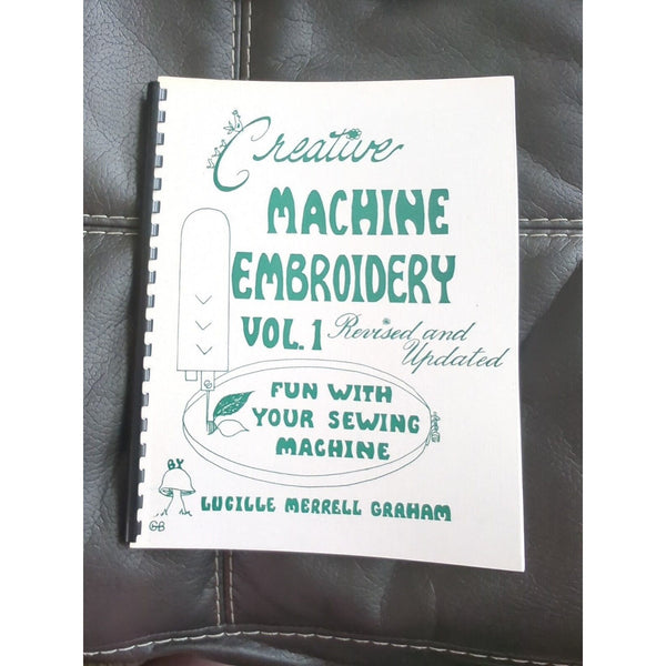 Creative Machine Embroidery Stitchery Sewing Guide Vol. 1, Lucille Graham 1973