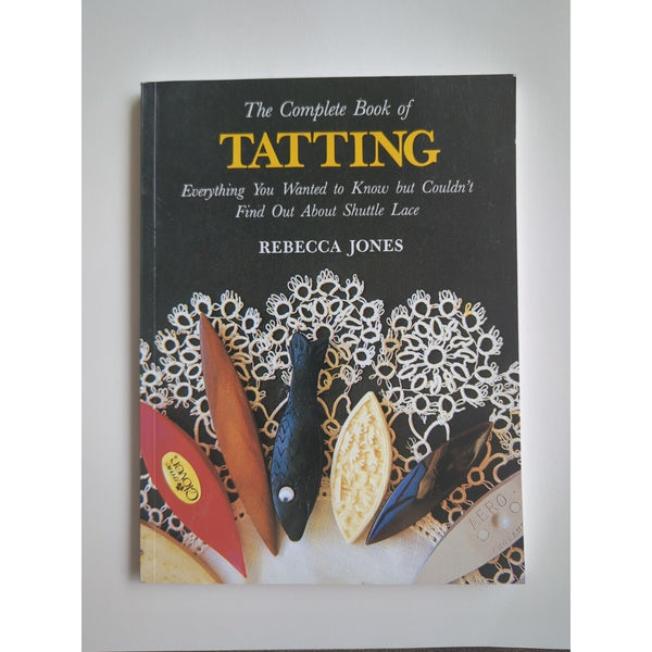 Complete Book of Tatting Everything You Wanted to Know But Couldn't Find SC 2006