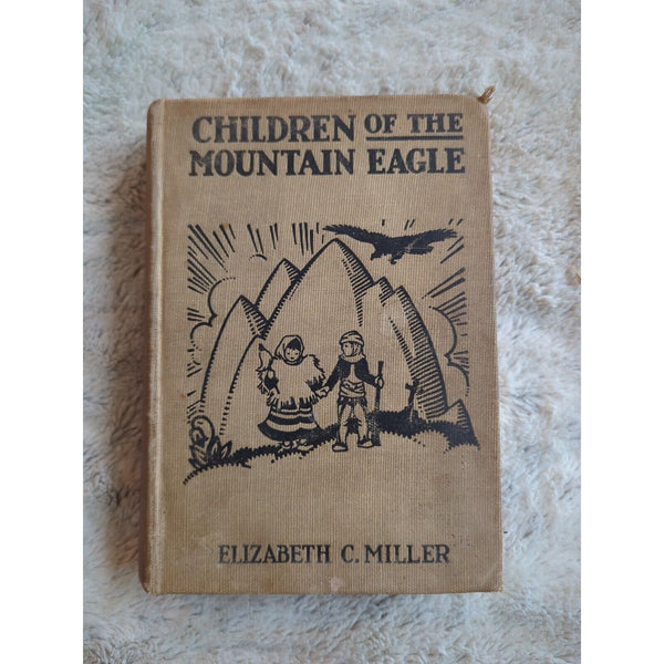 Children Of The Mountain Eagle By Elizabeth C. Miller First Edition HC Vtg 1927