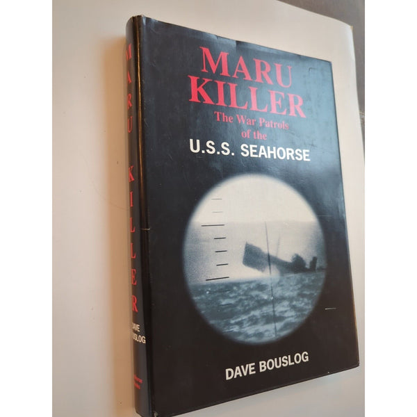 MARU KILLER: THE WAR PATROLS OF THE USS SEAHORSE By Dave Bouslog HC DJ Signed